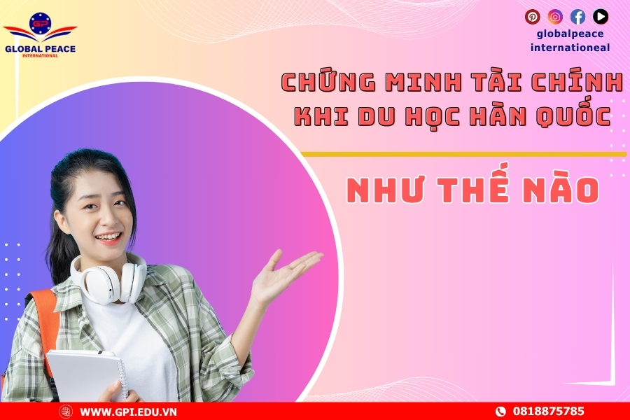 Chứng minh tài chính du học Hàn Quốc như thế nào??