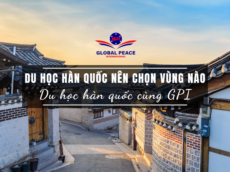 Du học Hàn Quốc nên chọn những vùng nào